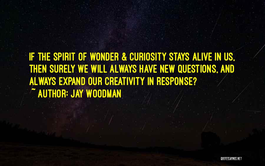 Curiosity And Wonder Quotes By Jay Woodman