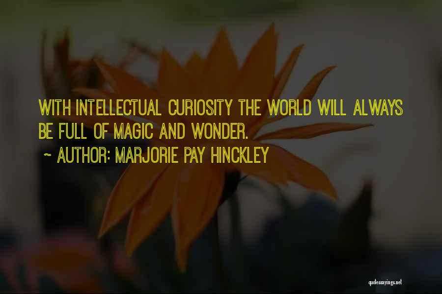 Curiosity And Wonder Quotes By Marjorie Pay Hinckley