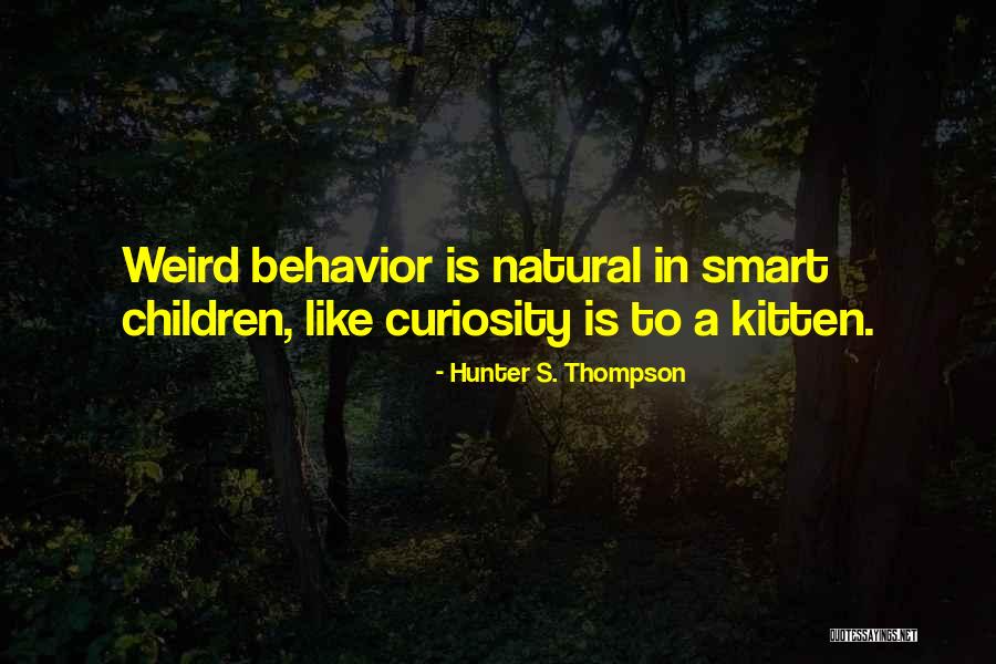 Curiosity Children Quotes By Hunter S. Thompson Curiosity Children Quotes By Hunter S. Thompson