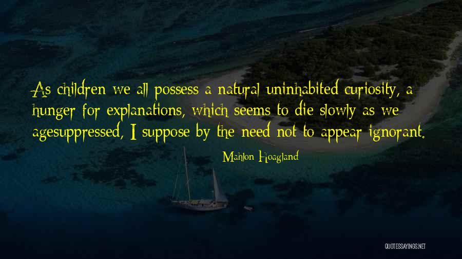 Curiosity Children Quotes By Mahlon Hoagland Curiosity Children Quotes By Mahlon Hoagland