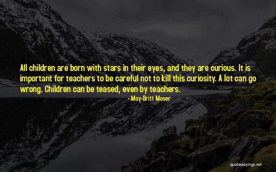 Curiosity Children Quotes By May-Britt Moser Curiosity Children Quotes By May-Britt Moser
