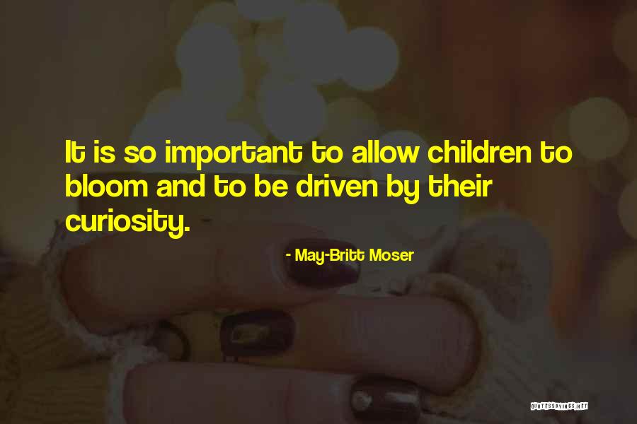 Curiosity Children Quotes By May-Britt Moser Curiosity Children Quotes By May-Britt Moser