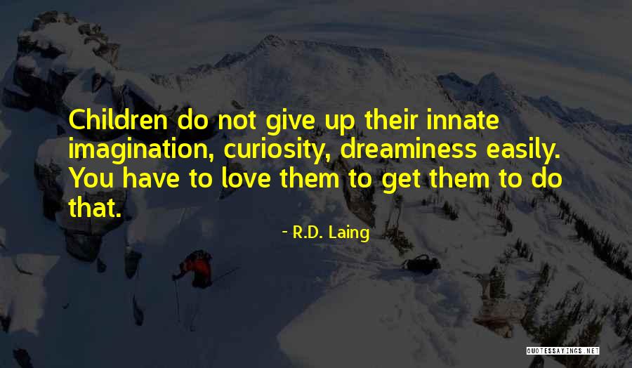 Curiosity Children Quotes By R.D. Laing Curiosity Children Quotes By R.D. Laing