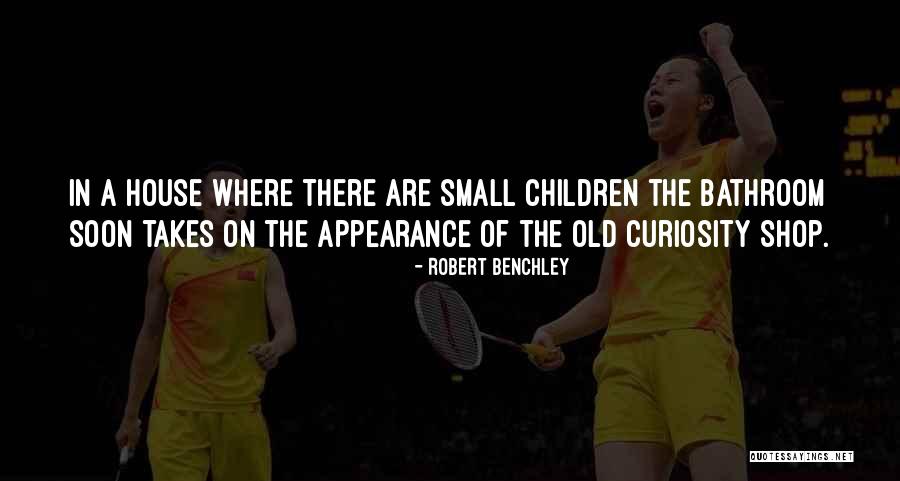 Curiosity Children Quotes By Robert Benchley Curiosity Children Quotes By Robert Benchley