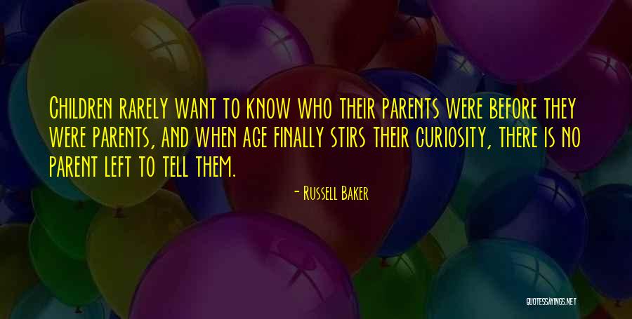 Curiosity Children Quotes By Russell Baker Curiosity Children Quotes By Russell Baker