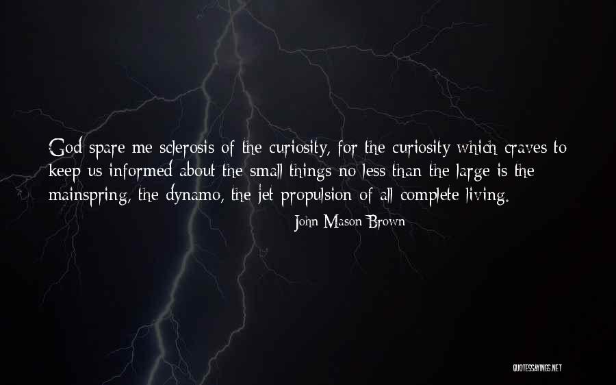 Curiosity God Quotes By John Mason Brown Curiosity God Quotes By John Mason Brown