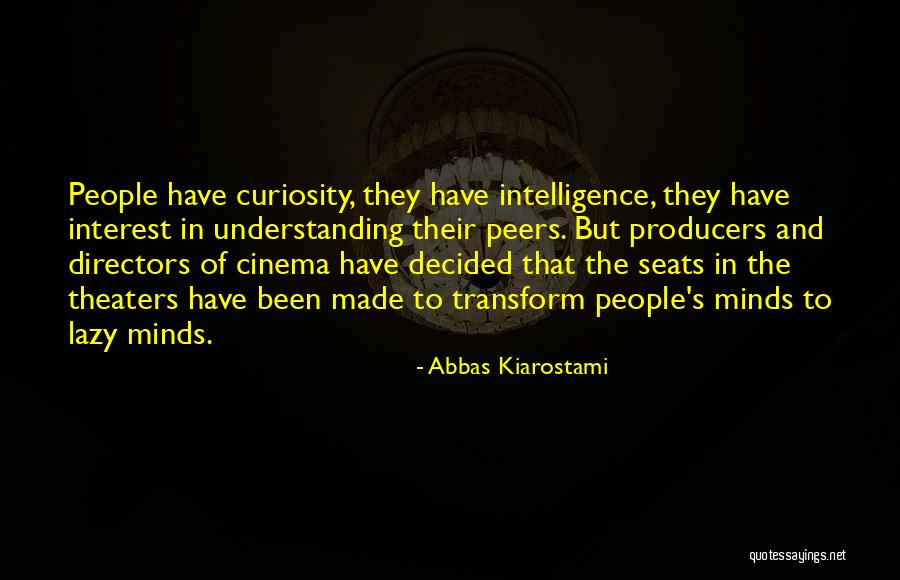 Curiosity Intelligence Quotes By Abbas Kiarostami Curiosity Intelligence Quotes By Abbas Kiarostami