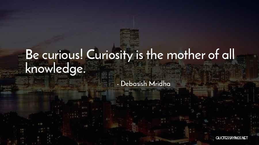 Curiosity Intelligence Quotes By Debasish Mridha