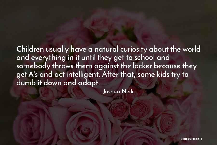 Curiosity Intelligence Quotes By Joshua Neik Curiosity Intelligence Quotes By Joshua Neik