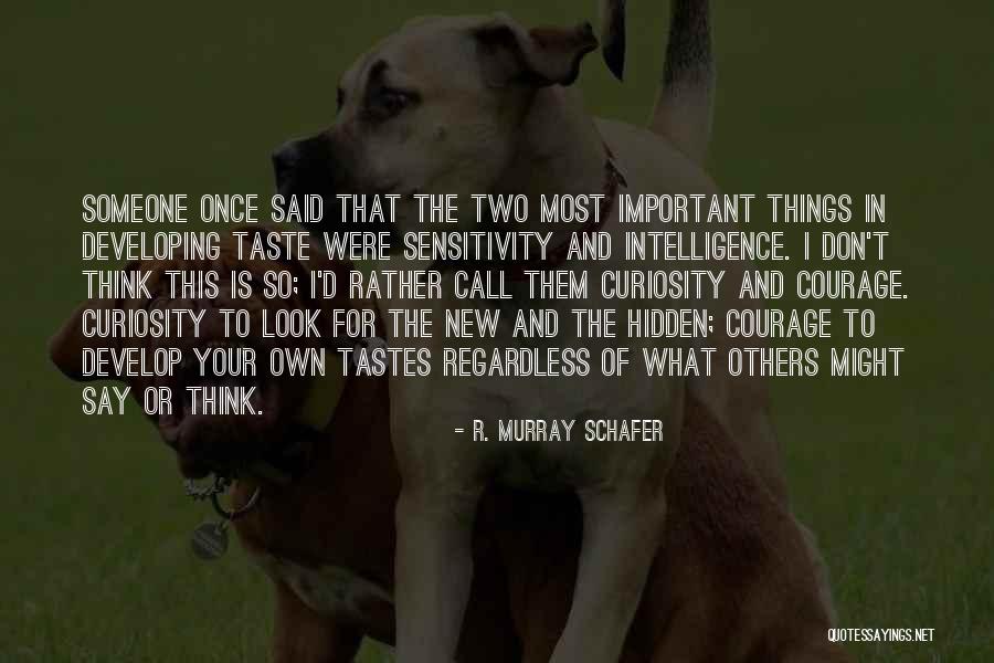 Curiosity Intelligence Quotes By R. Murray Schafer Curiosity Intelligence Quotes By R. Murray Schafer