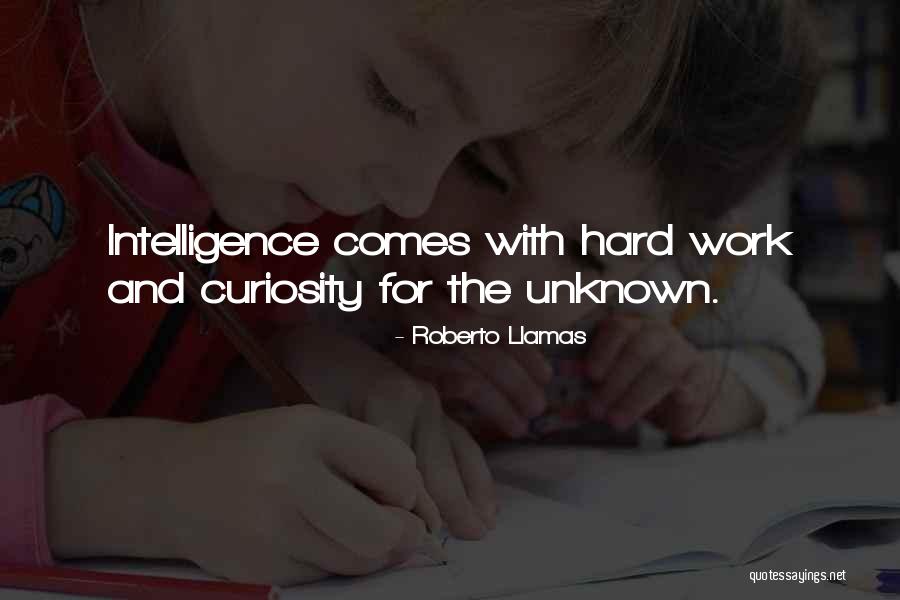 Curiosity Intelligence Quotes By Roberto Llamas Curiosity Intelligence Quotes By Roberto Llamas