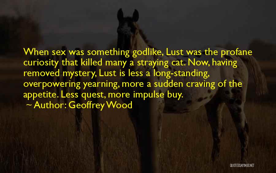 Curiosity Killed Cat Quotes By Geoffrey Wood