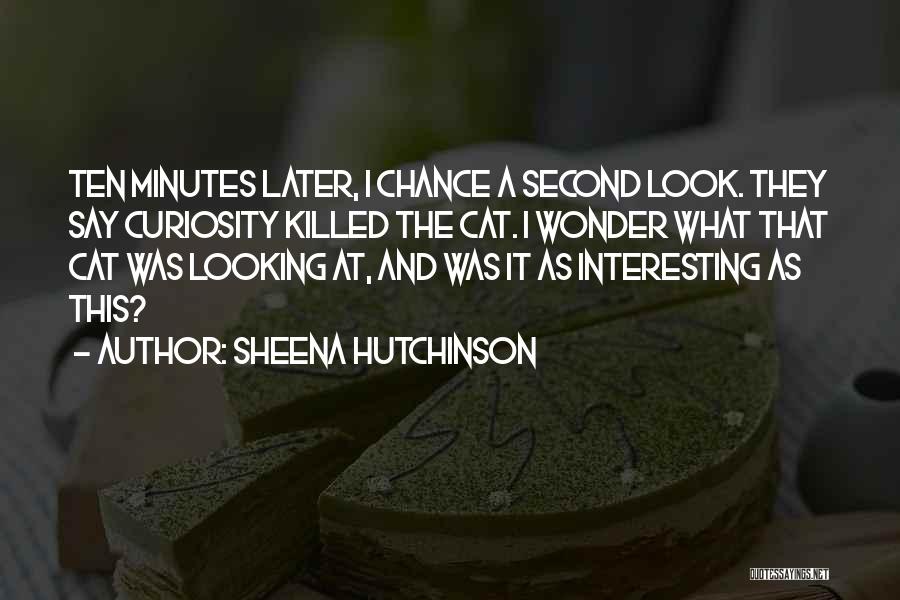 Curiosity Killed Cat Quotes By Sheena Hutchinson