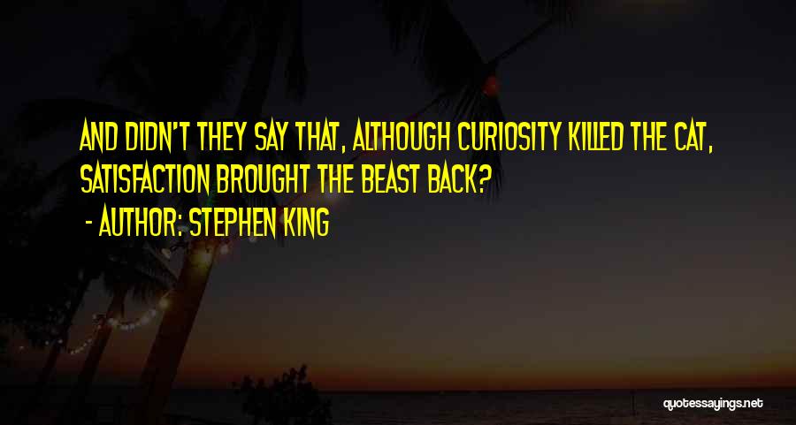 Curiosity Killed Cat Quotes By Stephen King