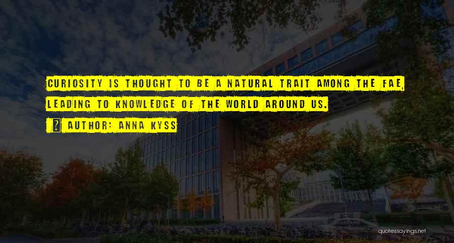Curiosity Knowledge Quotes By Anna Kyss