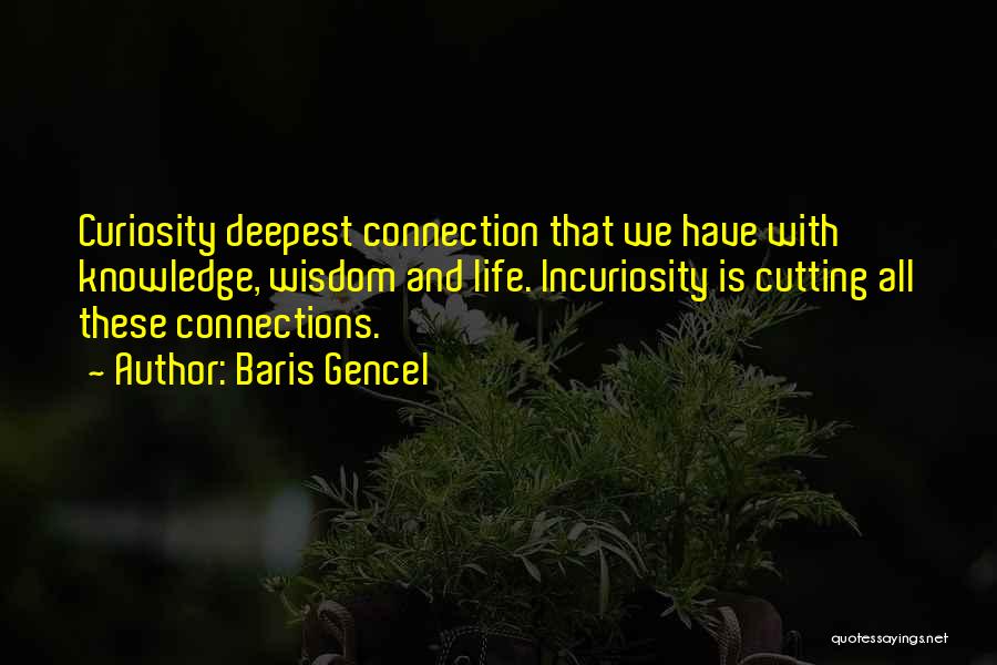 Curiosity Knowledge Quotes By Baris Gencel