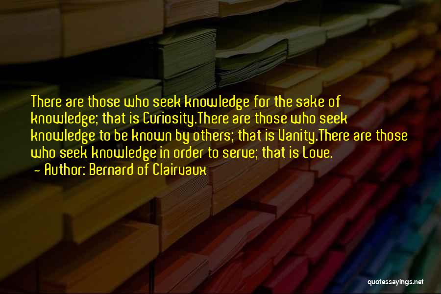 Curiosity Knowledge Quotes By Bernard Of Clairvaux