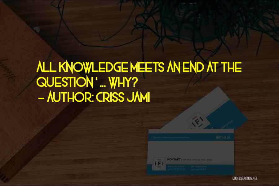 Curiosity Knowledge Quotes By Criss Jami