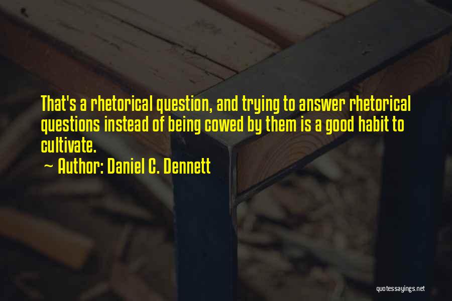 Curiosity Knowledge Quotes By Daniel C. Dennett
