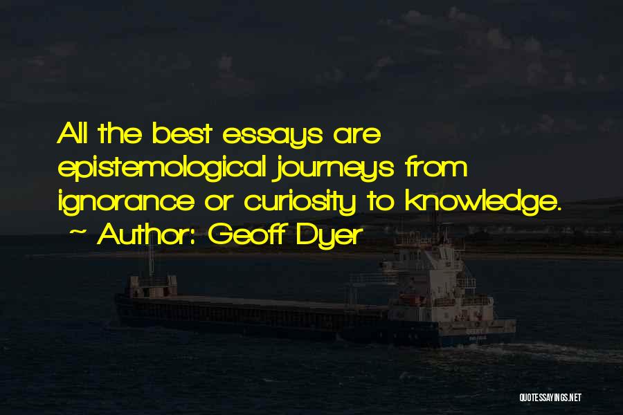 Curiosity Knowledge Quotes By Geoff Dyer