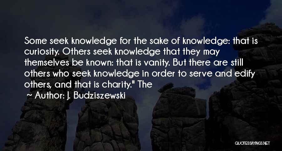 Curiosity Knowledge Quotes By J. Budziszewski