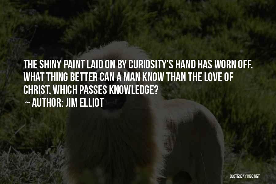 Curiosity Knowledge Quotes By Jim Elliot