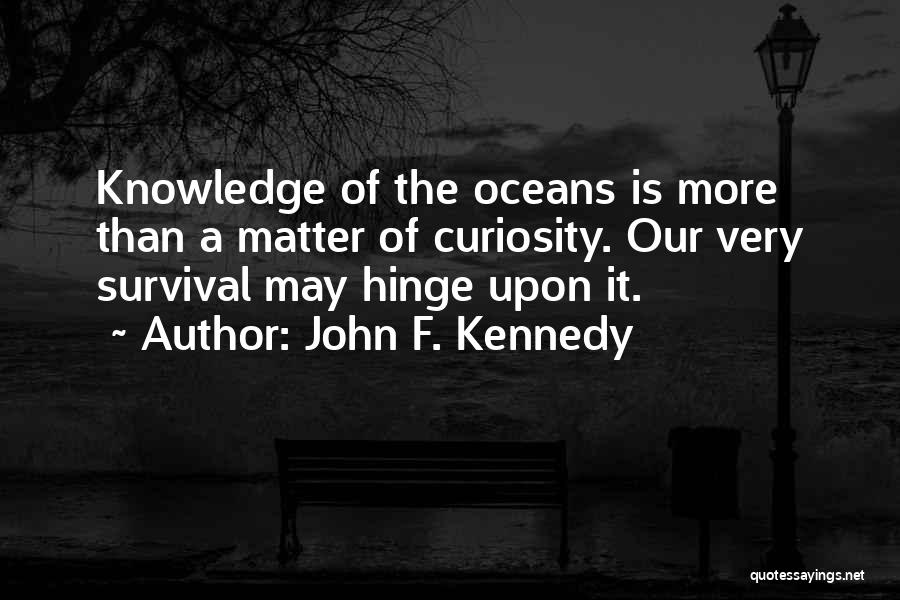 Curiosity Knowledge Quotes By John F. Kennedy