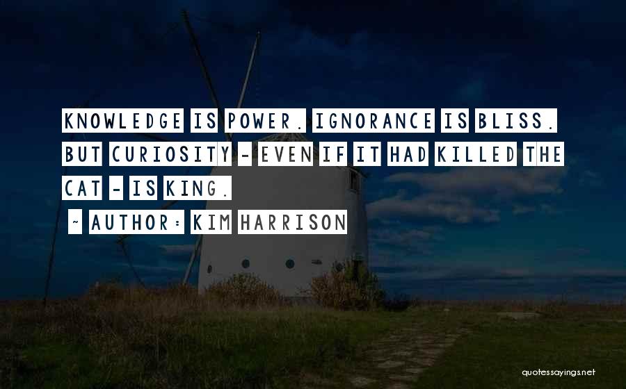 Curiosity Knowledge Quotes By Kim Harrison