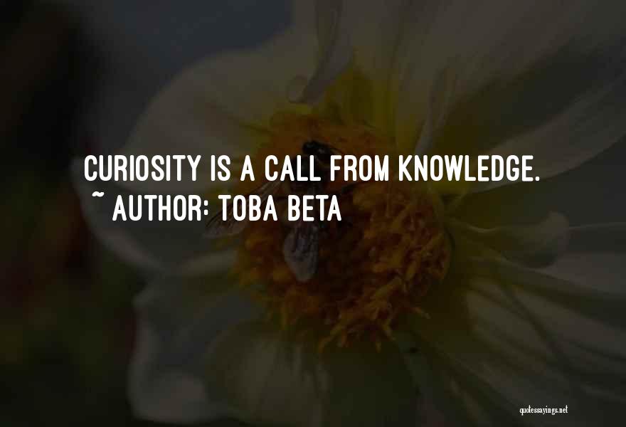 Curiosity Knowledge Quotes By Toba Beta