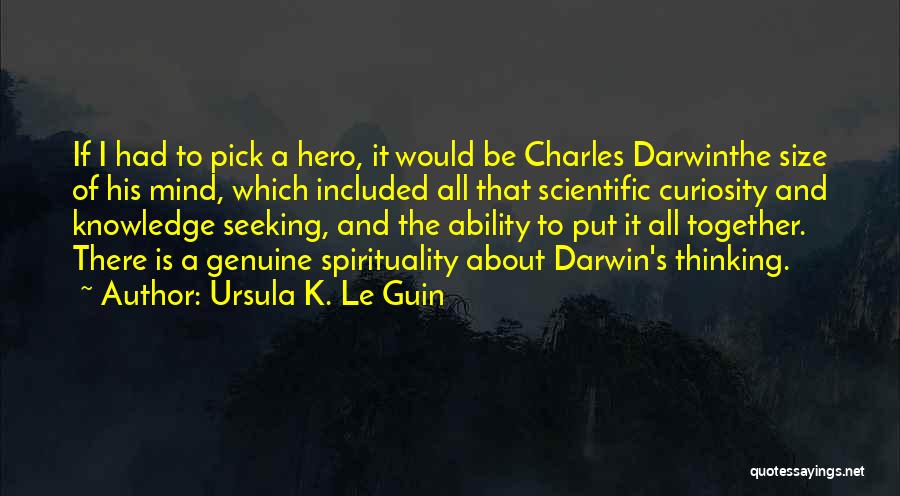 Curiosity Knowledge Quotes By Ursula K. Le Guin