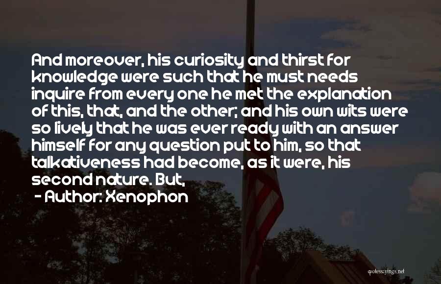 Curiosity Knowledge Quotes By Xenophon