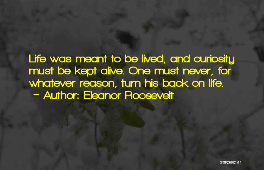 Curiosity Life Quotes By Eleanor Roosevelt