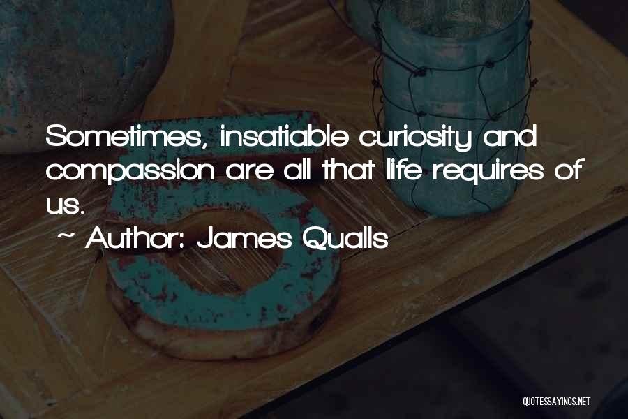 Curiosity Life Quotes By James Qualls