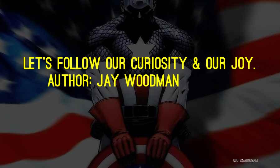 Curiosity Life Quotes By Jay Woodman