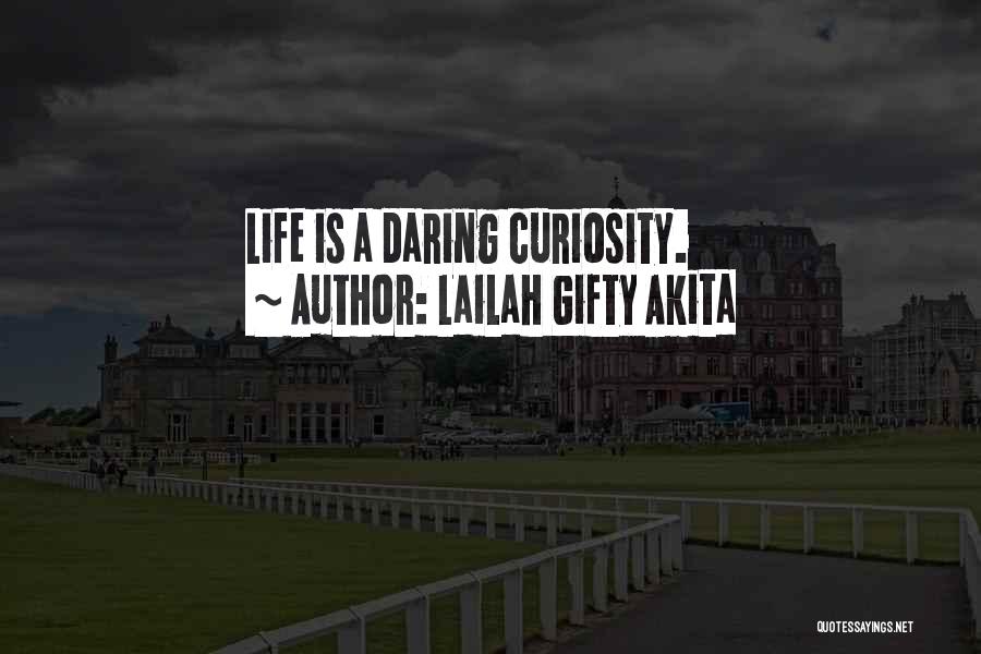 Curiosity Life Quotes By Lailah Gifty Akita