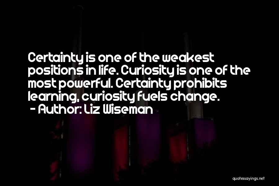 Curiosity Life Quotes By Liz Wiseman