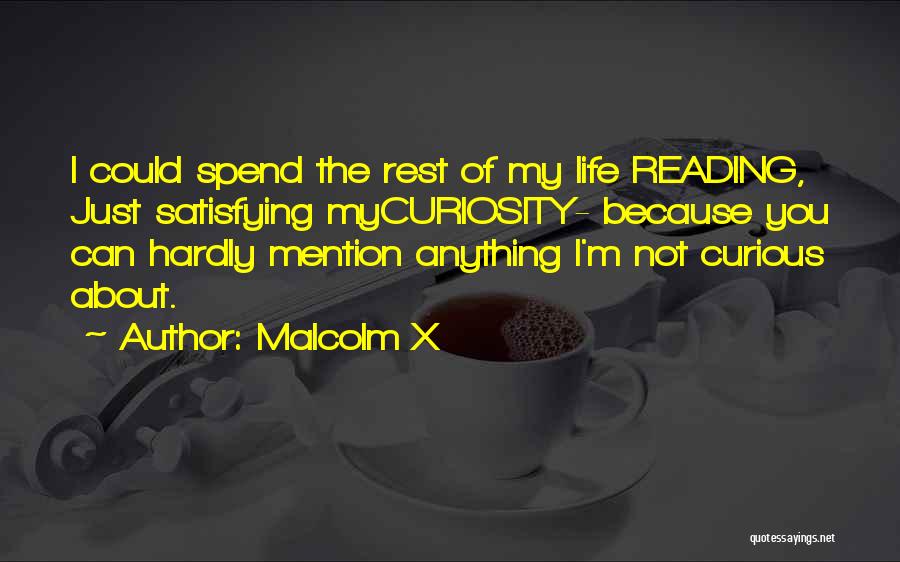 Curiosity Life Quotes By Malcolm X