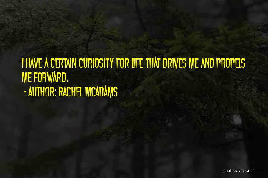 Curiosity Life Quotes By Rachel McAdams