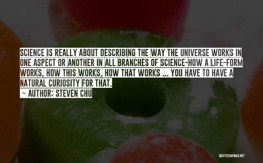 Curiosity Life Quotes By Steven Chu