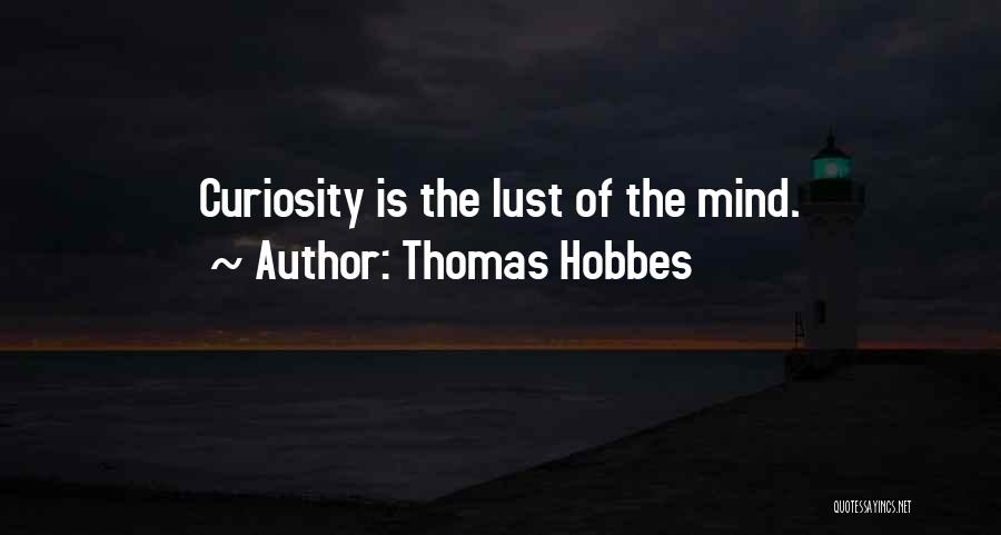 Curiosity Life Quotes By Thomas Hobbes