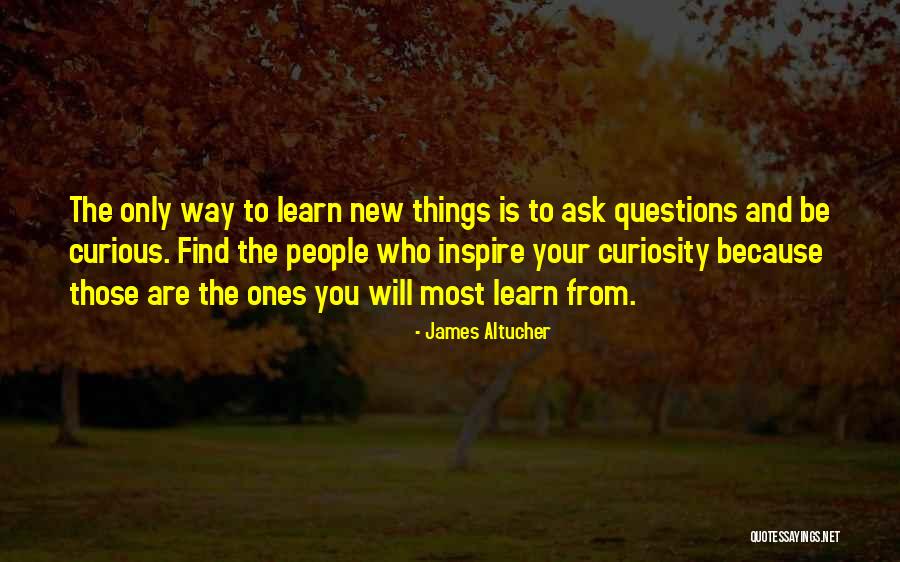 Curious And Learning Quotes By James Altucher Curious And Learning Quotes By James Altucher