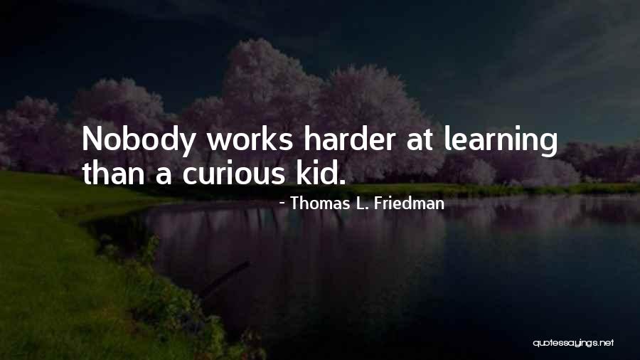 Curious And Learning Quotes By Thomas L. Friedman Curious And Learning Quotes By Thomas L. Friedman