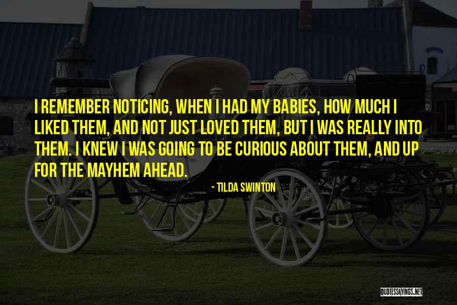 Curious Babies Quotes By Tilda Swinton Curious Babies Quotes By Tilda Swinton