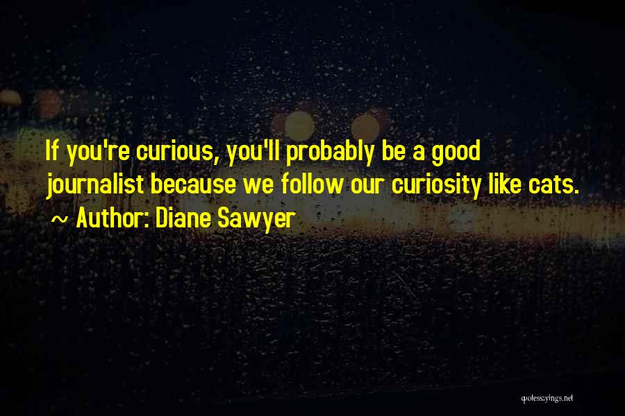 Curious Cats Quotes By Diane Sawyer