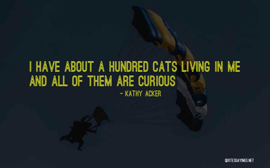 Curious Cats Quotes By Kathy Acker