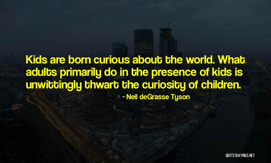 Curious Kids Quotes By Neil DeGrasse Tyson Curious Kids Quotes By Neil DeGrasse Tyson
