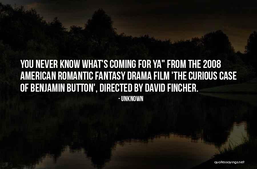 Curious Of Benjamin Button Quotes By Unknown Curious Of Benjamin Button Quotes By Unknown