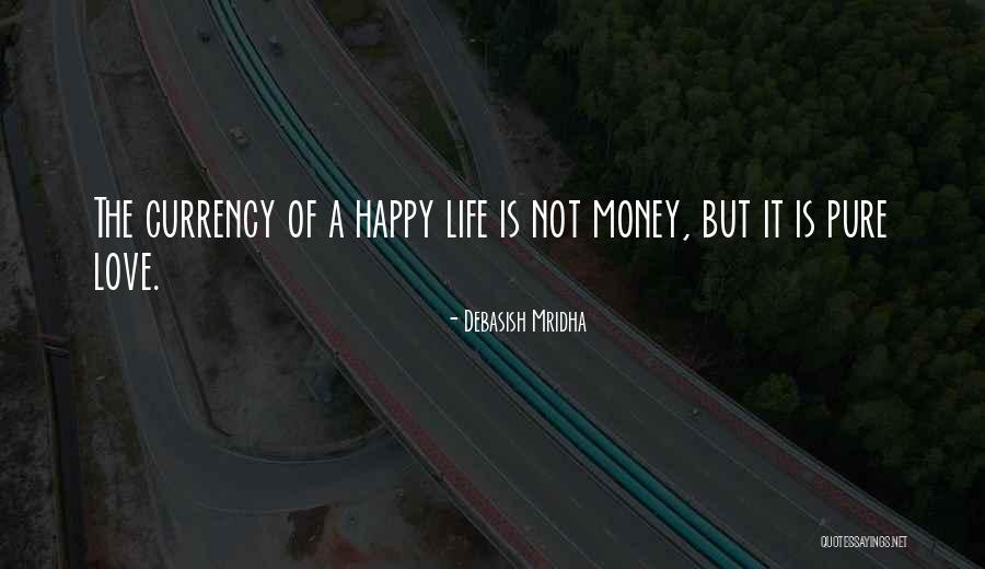 Currency Of Life Quotes By Debasish Mridha Currency Of Life Quotes By Debasish Mridha