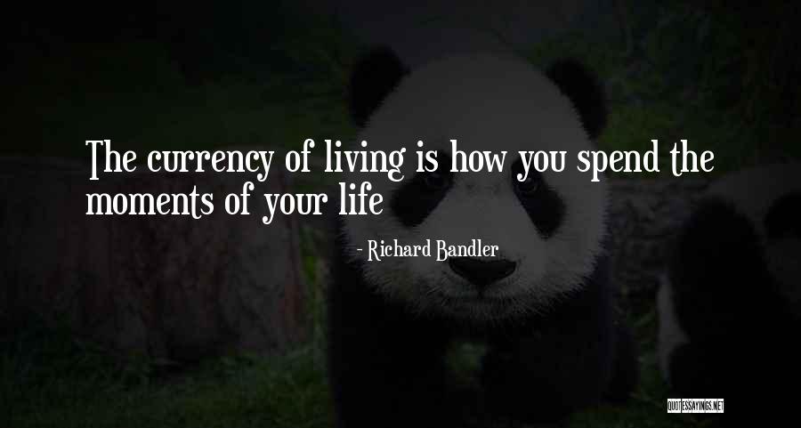 Currency Of Life Quotes By Richard Bandler