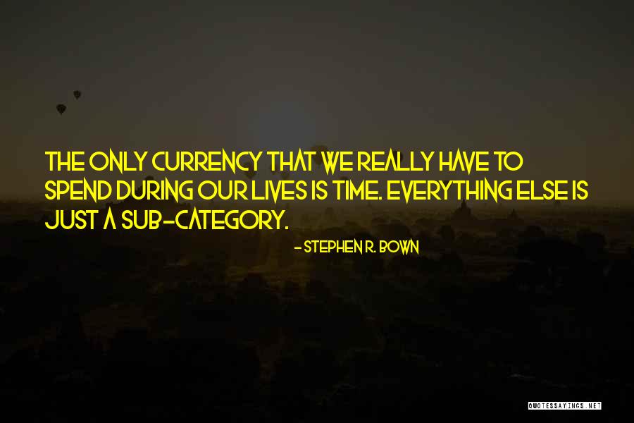 Currency Of Life Quotes By Stephen R. Bown Currency Of Life Quotes By Stephen R. Bown